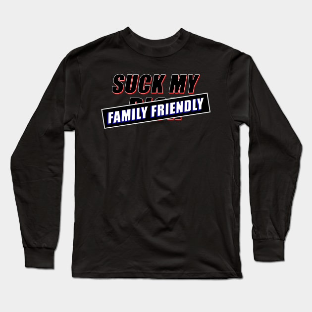 SUCK MY -FAMILY FRIENDLY- Long Sleeve T-Shirt by RobustEnigma